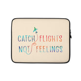 Catch Flights Not Feelings Laptop Sleeve